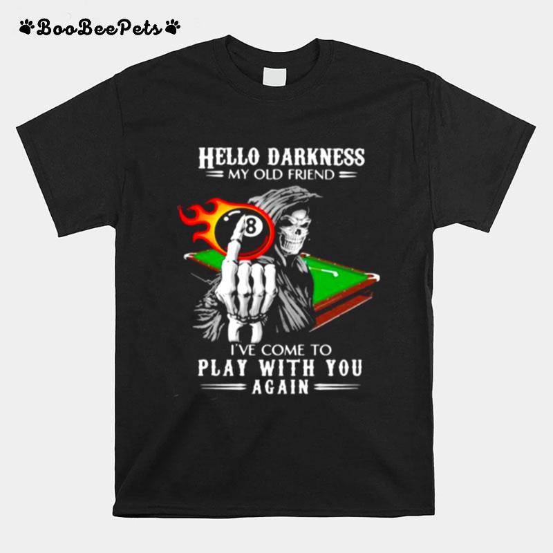 Hello Darkness My Old Friend Ive Come To Play With You Again Skull Billiard T-Shirt