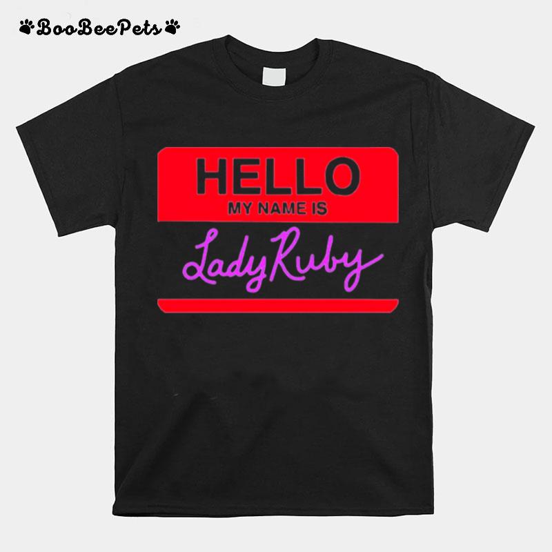 Hello My Name Is Lady Ruby T-Shirt