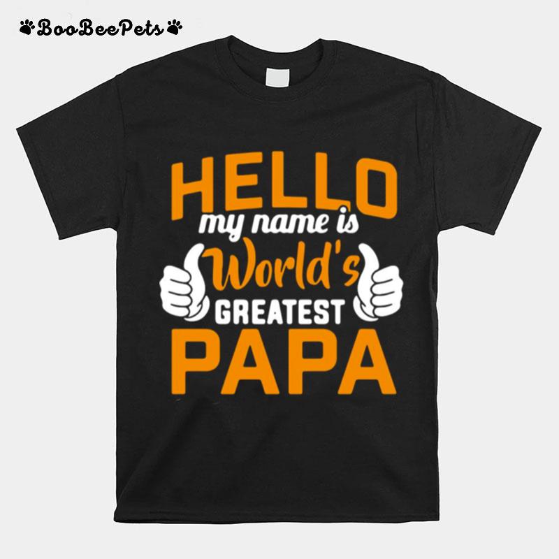 Hello My Name Is Worlds Greatest Papa T-Shirt