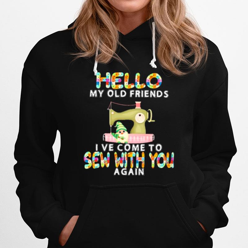 Hello My Old Friends Ive Come To Sew With You A Gain Hoodie