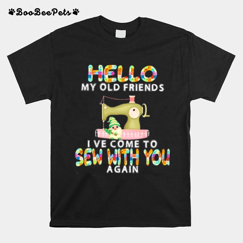 Hello My Old Friends Ive Come To Sew With You A Gain T-Shirt