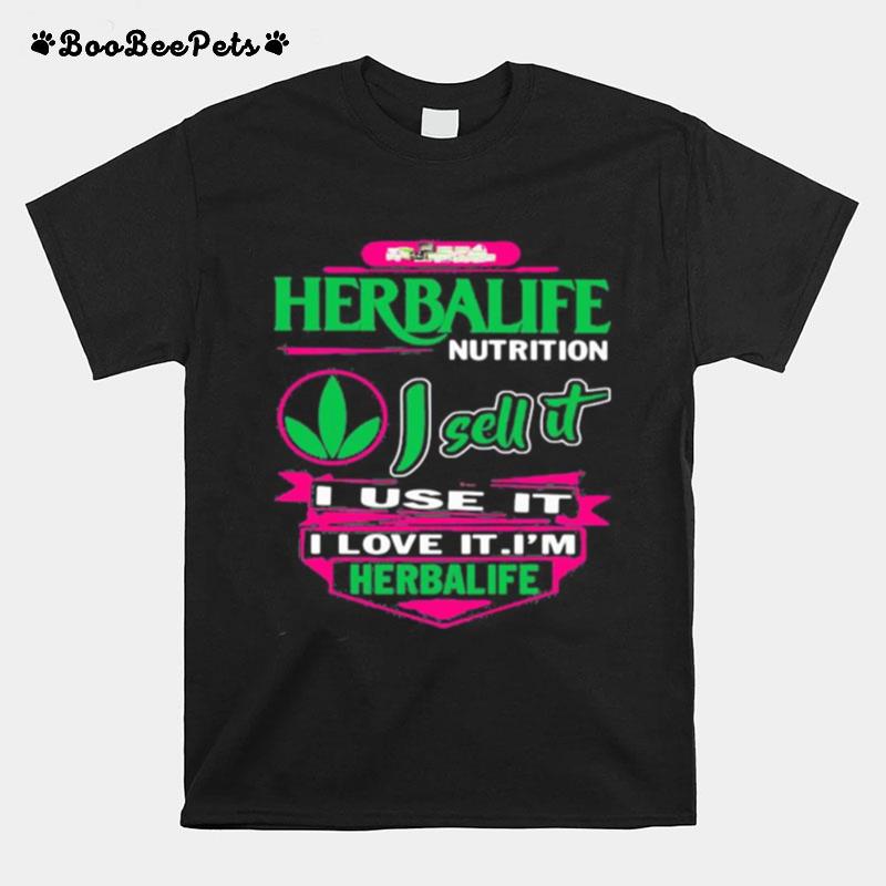 Herbalife Nutrition I Sell It I Use I Love It I Am A Herbalife Nutrition T-Shirt