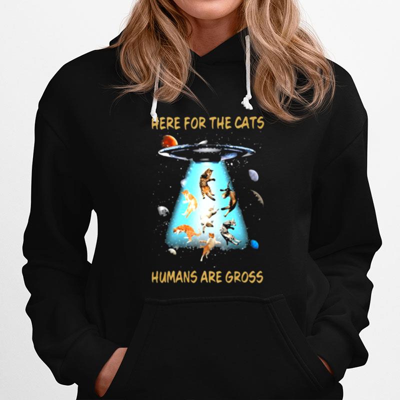 Here For The Cats Humans Are Gross Cat Hoodie