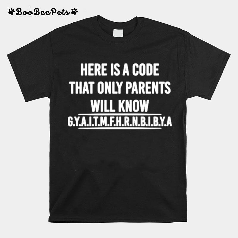 Here Is A Code That Only Parents Will Know T-Shirt