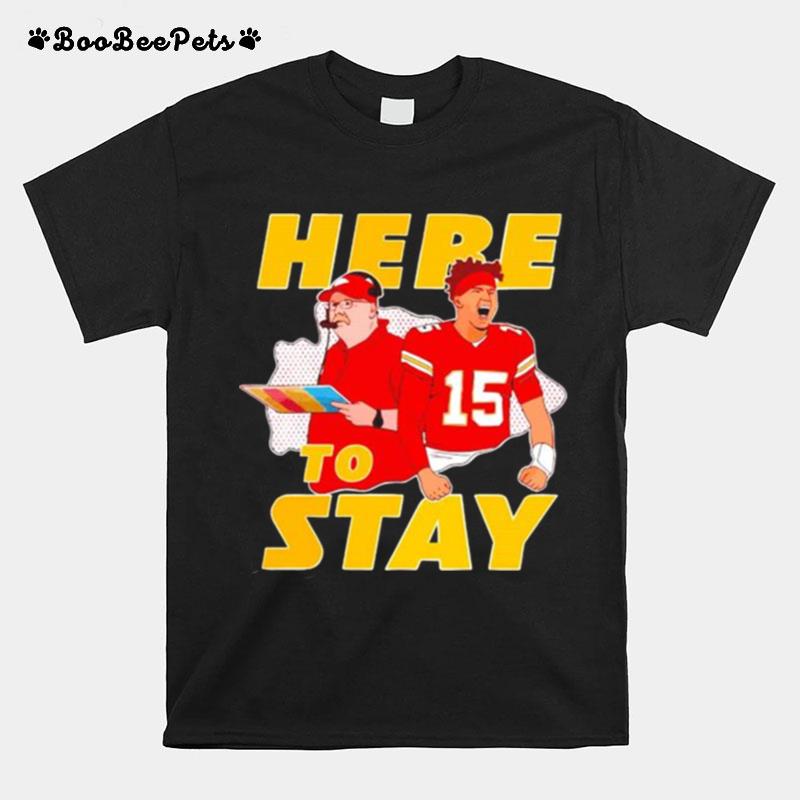 Here To Stay Kansas City Chiefs Coach And Patrick Mahomes T-Shirt