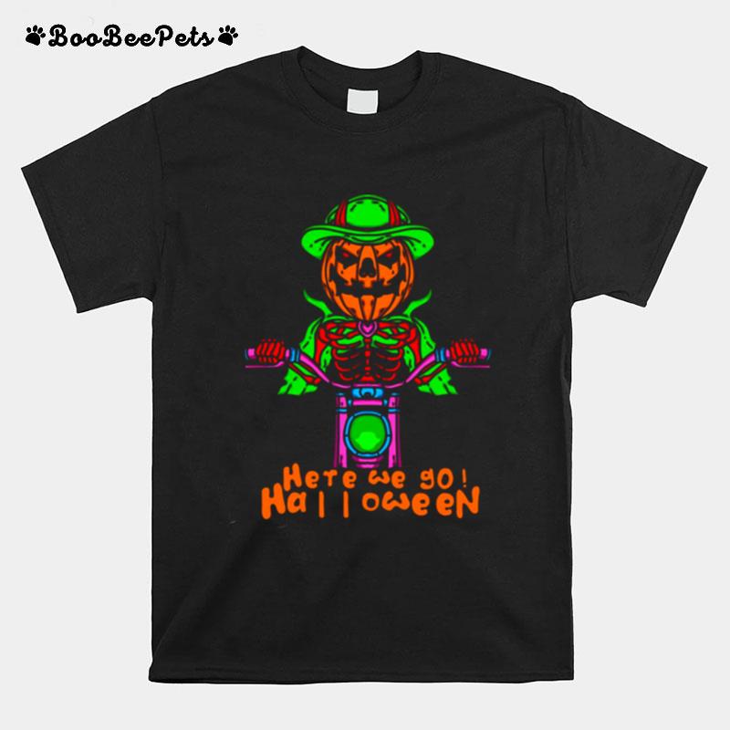Here We Go Halloween Pumpkin Head Skeleton Motorcycle Driving T-Shirt