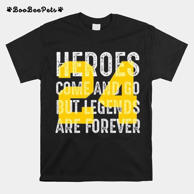 Heroes Come And Go But Legends Are Forever 24 Kobe Bryant T-Shirt