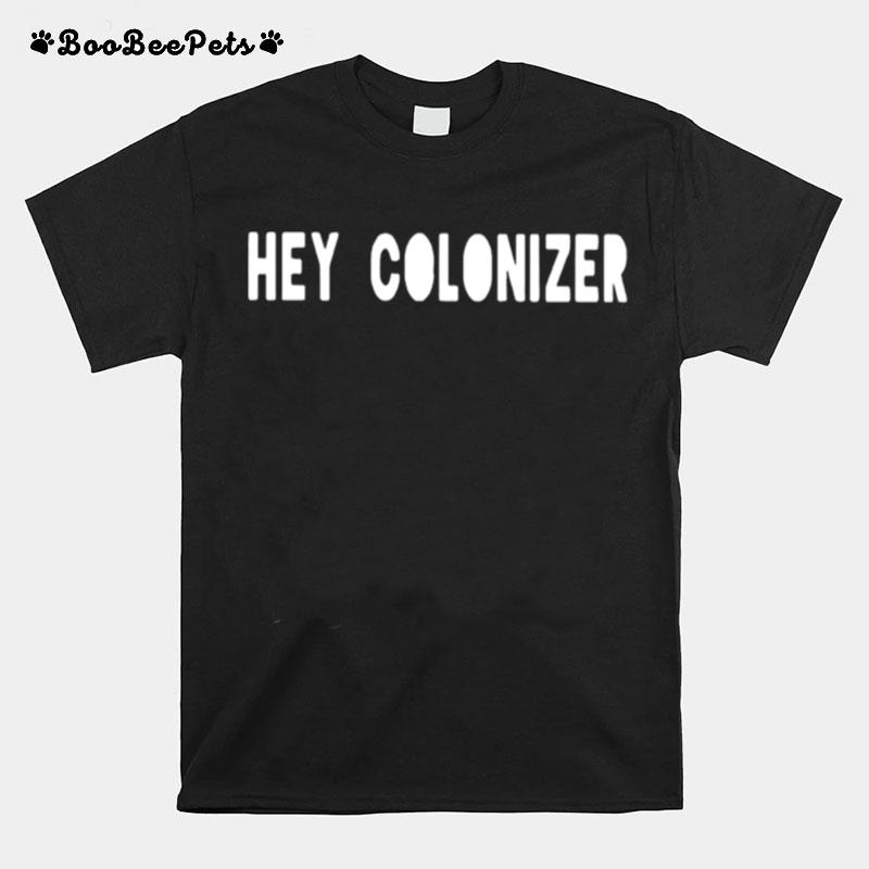 Hey Colonizer T-Shirt