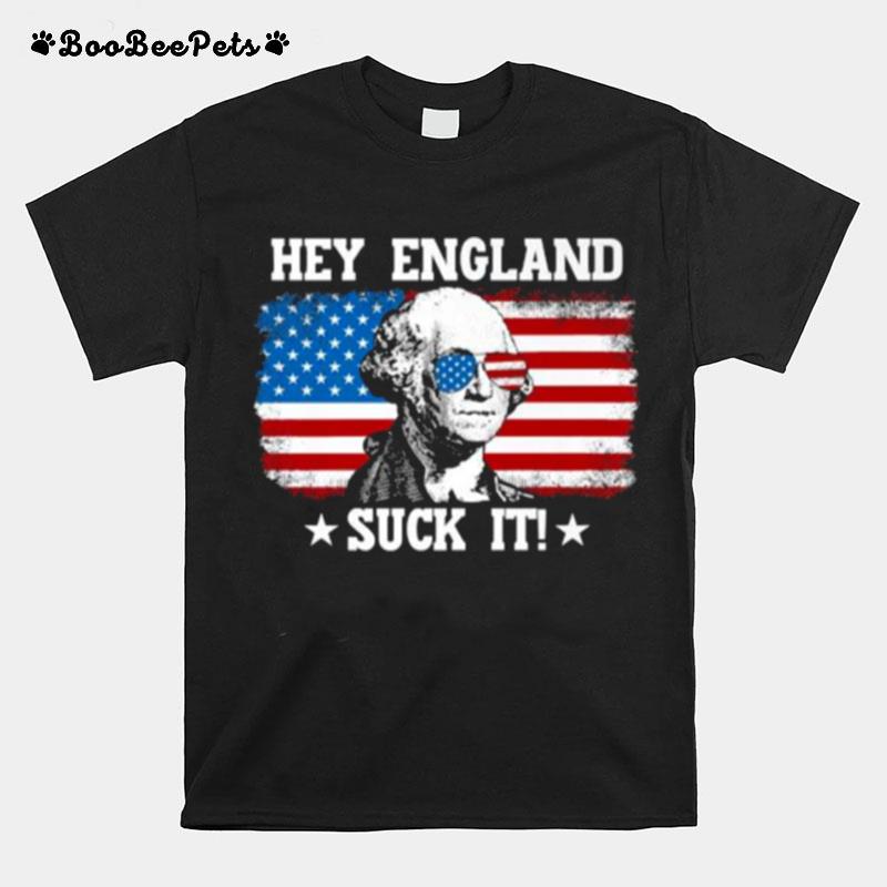 Hey England Suck It Usa 4Th July Independence Day T-Shirt