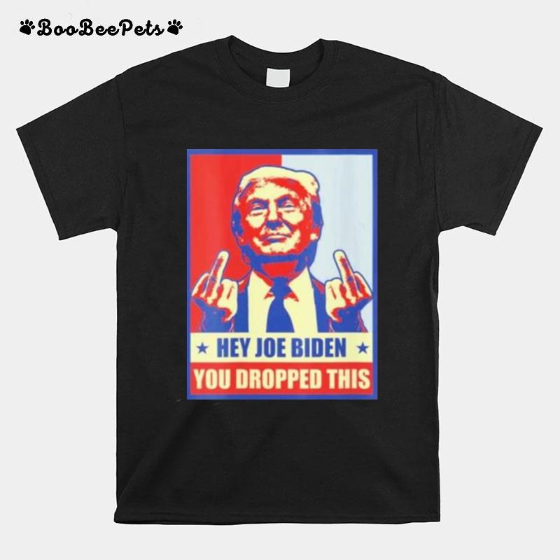 Hey Joe Biden You Dropped This Trump Middle Fingers T-Shirt