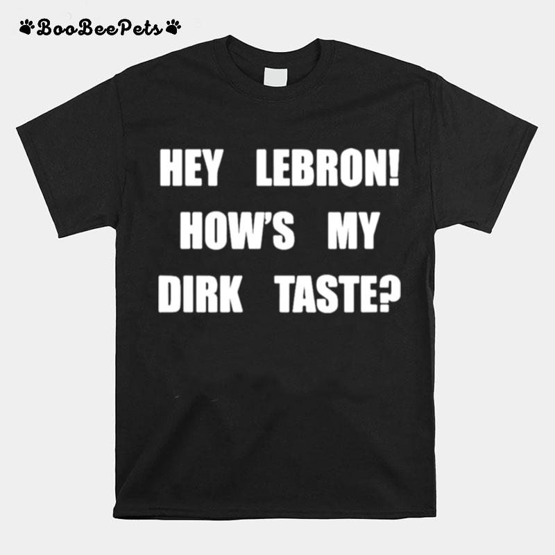 Hey Lebron Hows My Dirk Taste T-Shirt