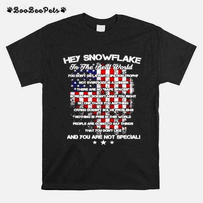 Hey Snowflake In The Real World And You Are Not Special T-Shirt