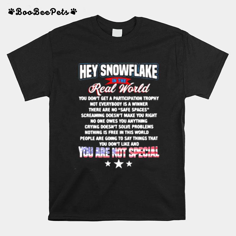 Hey Snowflake In The Real World You Are Not Special T-Shirt