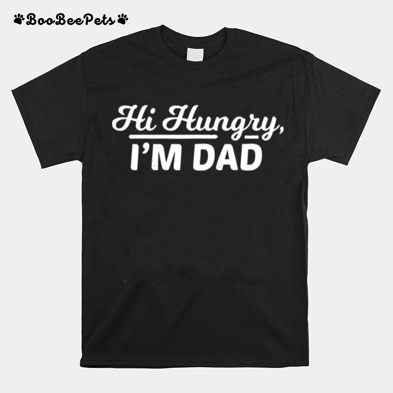 Hi Hungry Im Dad Fathers Day T-Shirt