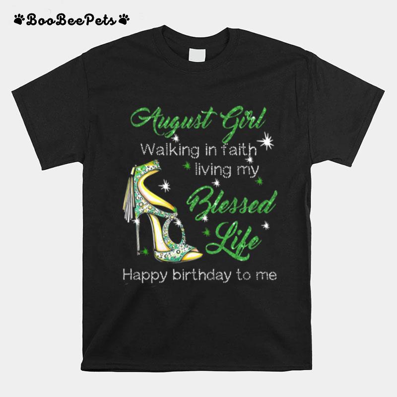 High Heels August Girl Walking In Faith Living My Blessed Life Happy Birthdau To Me T-Shirt