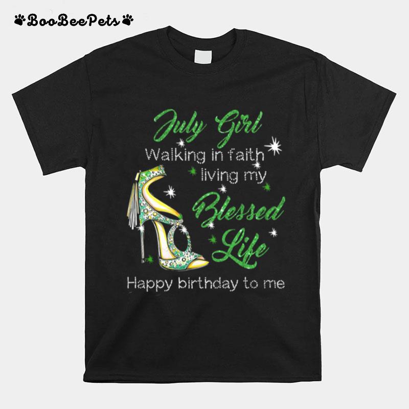 High Heels July Girl Walking In Faith Living My Blessed Life Happy Birthdau To Me T-Shirt