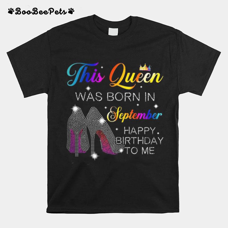 High Heels This Queen Was Born In September Happy Birthday To Me T-Shirt