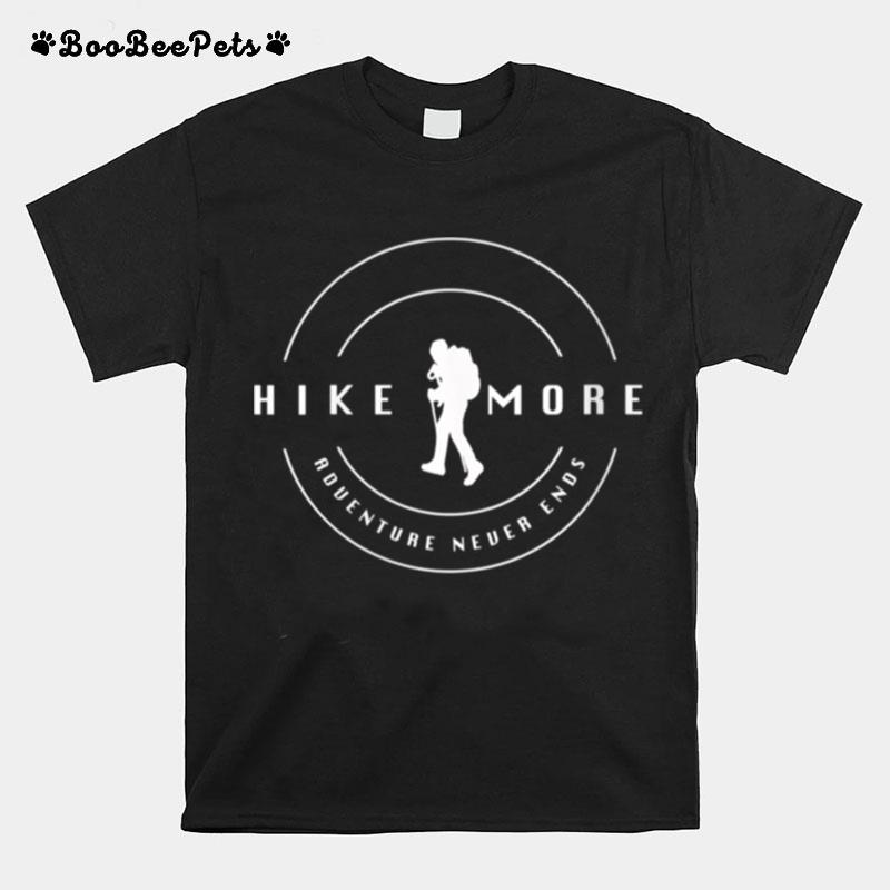 Hike More Adventure Never Ends Hiking T-Shirt