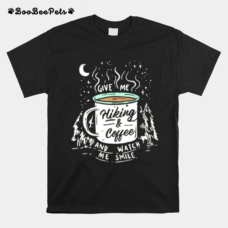 Hiking And Coffee Give Me And Watch Me Smile T-Shirt