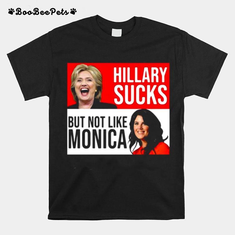 Hillary Sucks But Not Like Monica T-Shirt