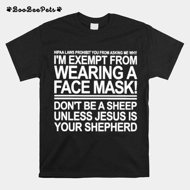 Hipaa Laws Prohibit From Asking Me Why Im Exempt From Wearing A Face Mask T-Shirt