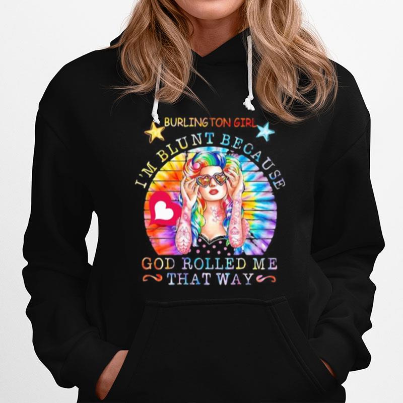 Hippie Burlington Girl I%E2%80%99M Blunt Because God Rolled Me That Way Vintage Retro Hoodie