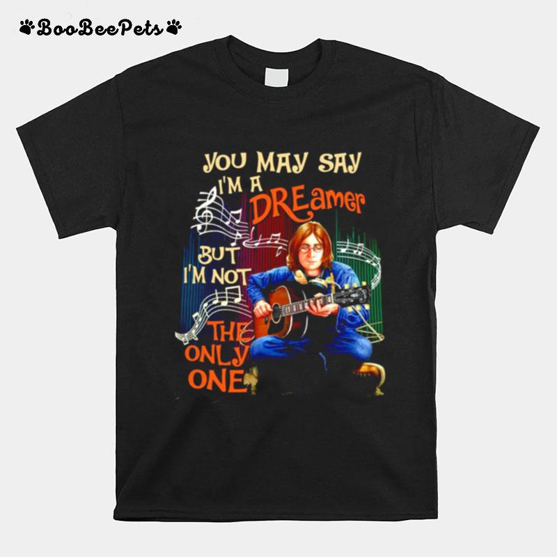 Hippie Dreamer Guitar John You May Say Im A Dreamer But Im Not The Only One T-Shirt