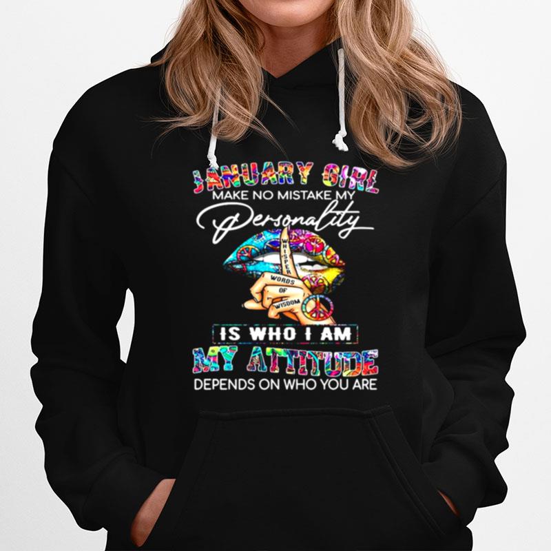 Hippie Lips January Girl Make No Mistake My Personality Is Who I Am My Attitude Hoodie