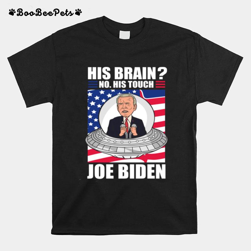 His Brain No His Touch Joe Biden Alien Biden American Flag T-Shirt