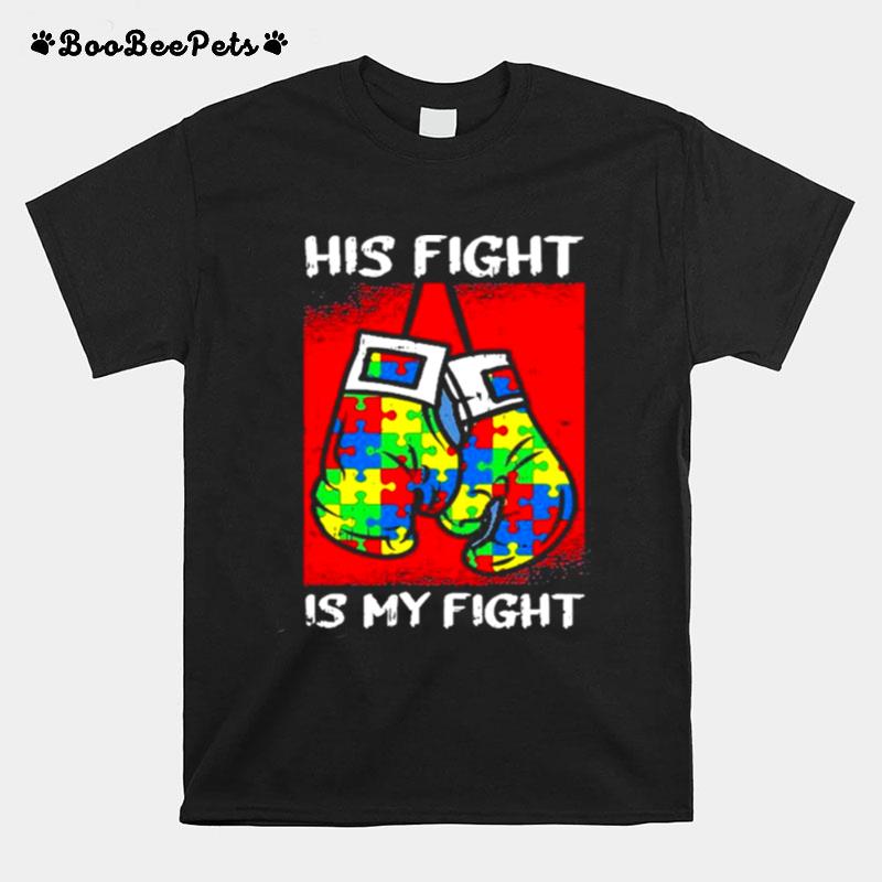 His Fight Is My Fight Autism Awareness Boxing Boxer T-Shirt