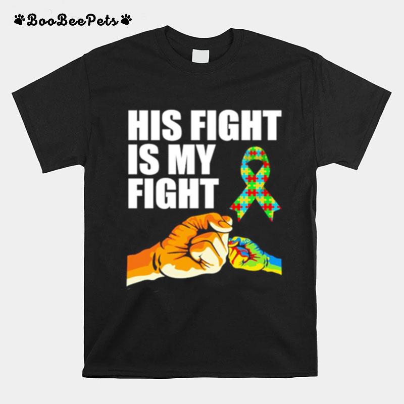 His Fight Is My Fight Autism Awareness T-Shirt