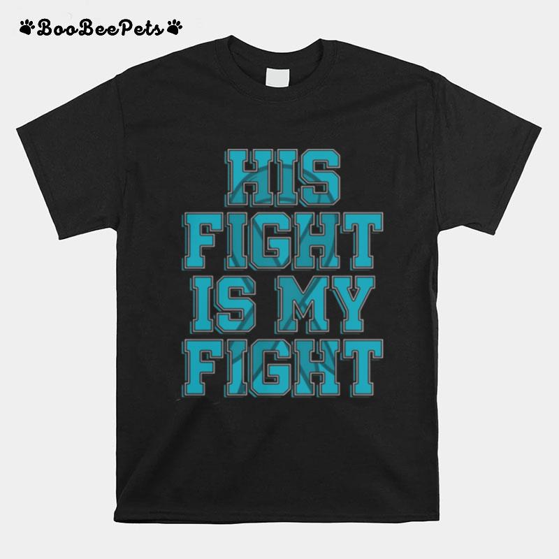 His Fight Is My Fight Awareness T-Shirt