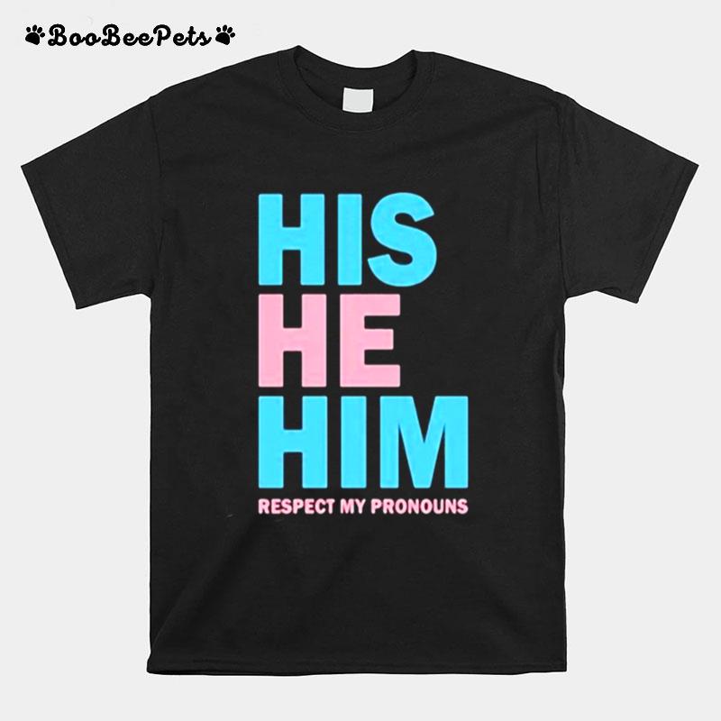 His He Him Respect My Pronouns T-Shirt