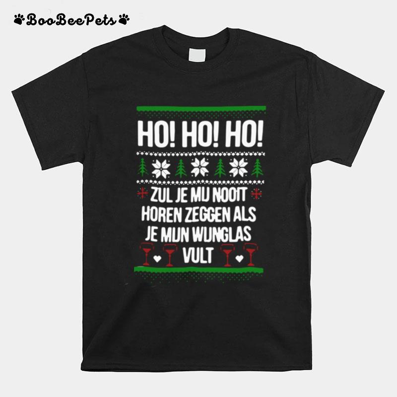 Ho Ho Ho Zul Je Mu Nooit Horen Zeggen Als Je Mun Wunglas Vult Ugly Christmas T-Shirt