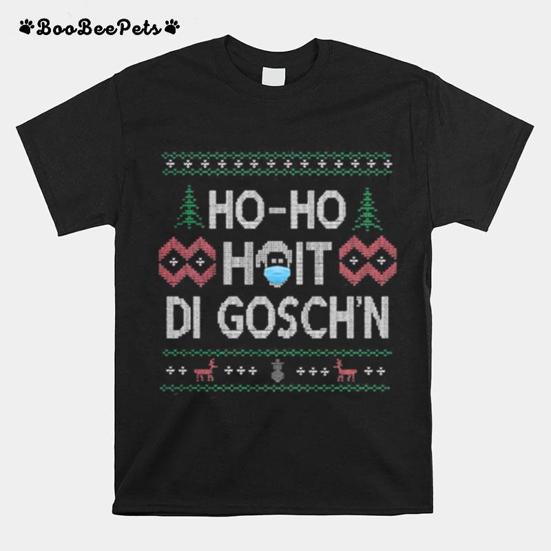 Ho Ho Hoit Di Goschn Xmas T-Shirt