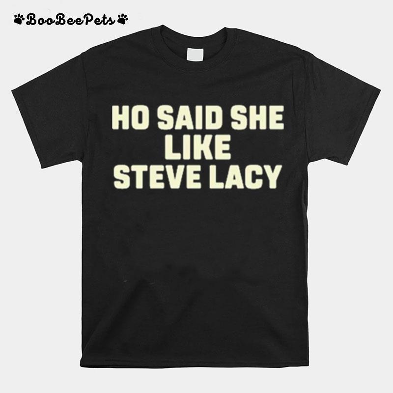 Ho Said She Like Steve Lacy T-Shirt