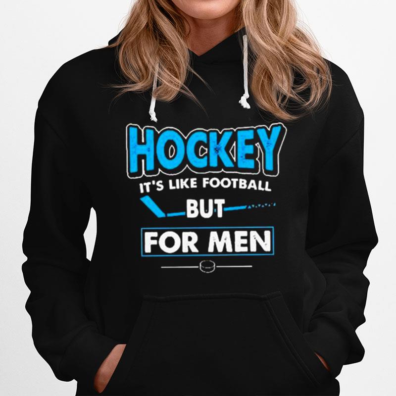 Hockey Its Like Football But For Men Hoodie