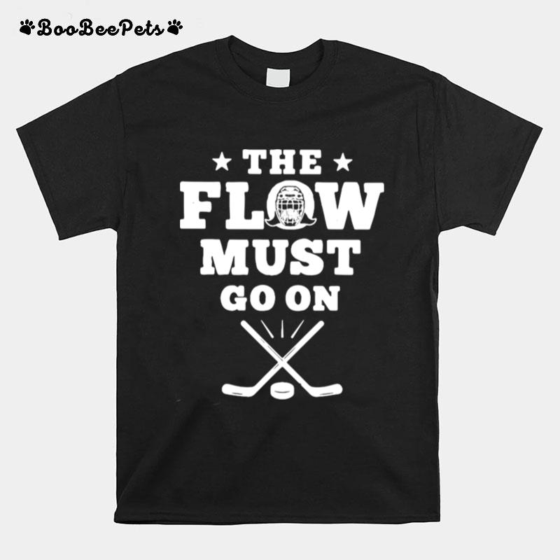 Hockey The Flow Must Go On T-Shirt