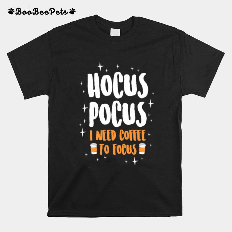 Hocus Pocus I Need Coffe To Focus Halloween T-Shirt