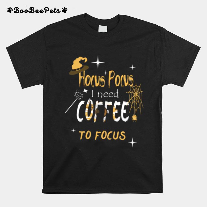 Hocus Pocus I Need Coffee To Focus Witch Hat Halloween T-Shirt