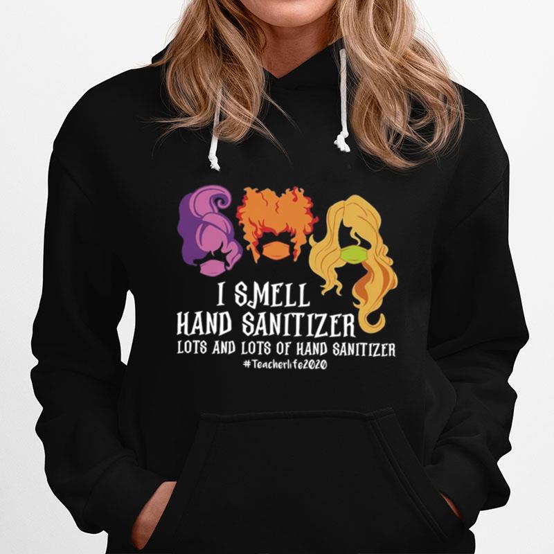 Hocus Pocus I Smell Hand Sanitizer Lots And Lots Of Hand Sanitizer Teacherlife2020 Hoodie