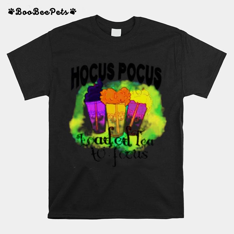 Hocus Pocus Loaded Tea To Focus T-Shirt