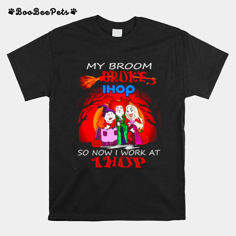 Hocus Pocus My Broom Broke So Now Work At Ihop Halloween T-Shirt