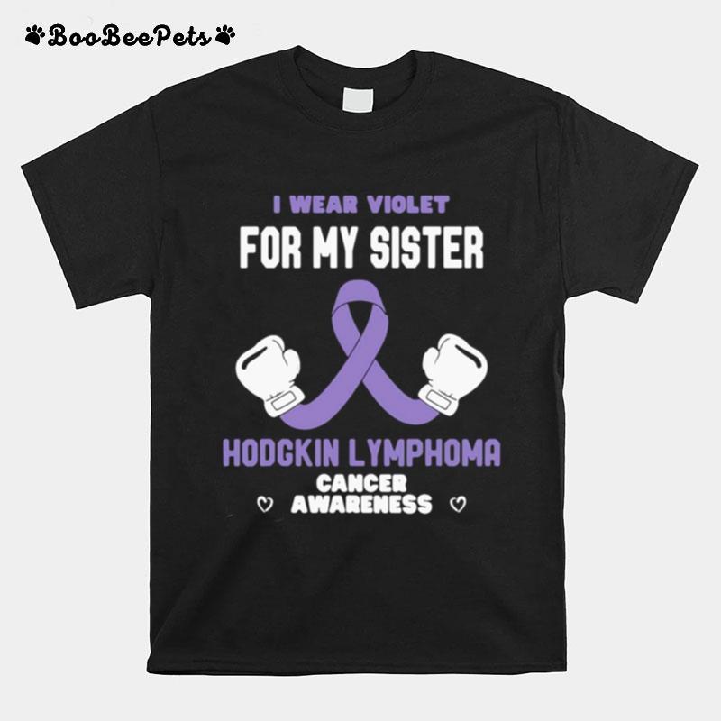 Hodgkin Lymphoma Cancer Awareness Wear Violet For My Sister T-Shirt