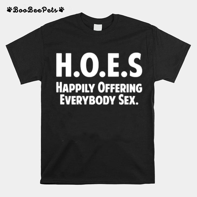 Hoes Happily Offering Everybody Sex T-Shirt