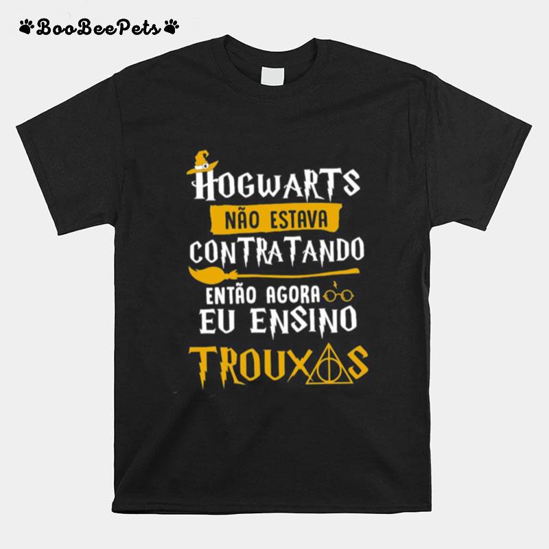 Hogwarts Contratando Eu Ensino Trouxas T-Shirt