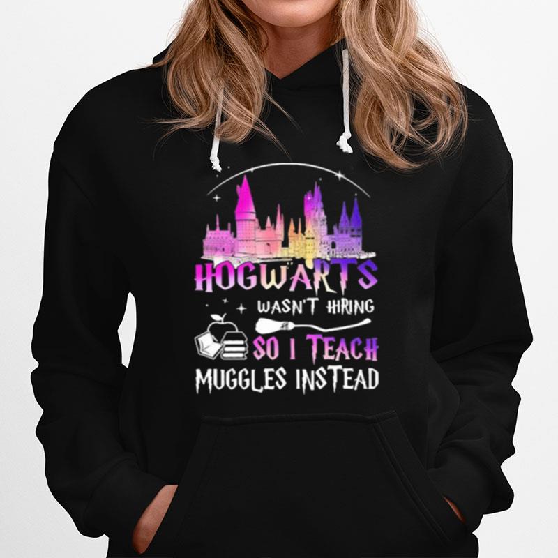 Hogwarts Wasnt Hiring So I Teach Muggles Instead Disney Witch Hoodie