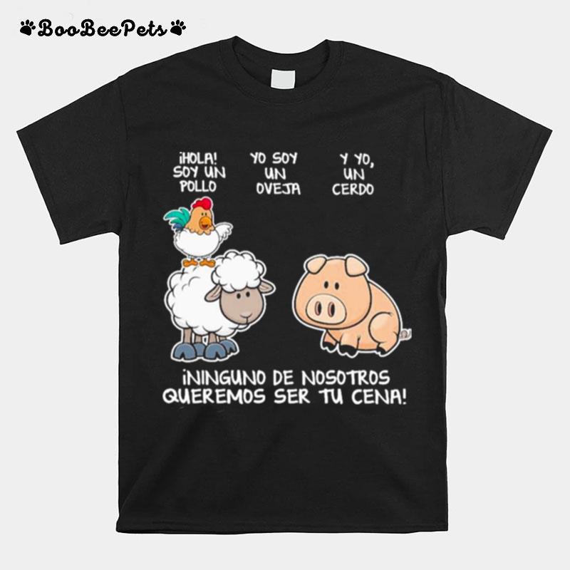 Hola Soy Un Pollo Yo Soy Un Oveja Y Yo Un Cerdo T-Shirt