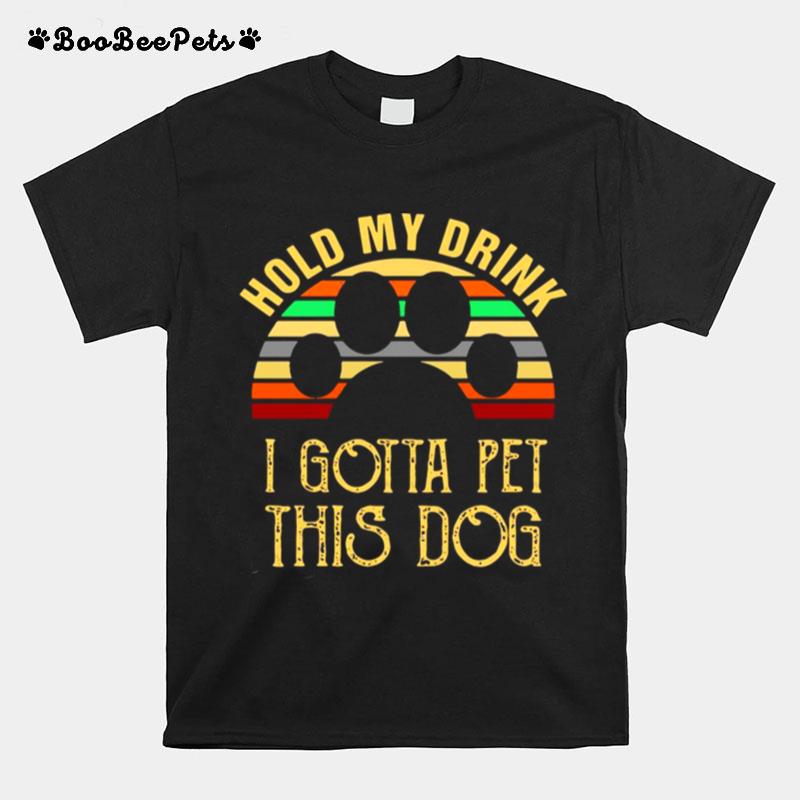 Hold My Drink I Gotta Pet This Dog Vintage Retro T-Shirt