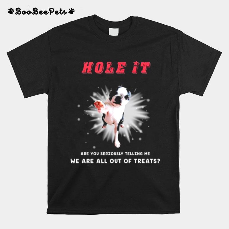 Hole It Are You Seriously Telling Me We Are All Out Of Treats T-Shirt